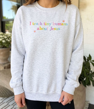 I Teach Tiny Humans About Jesus Embroidered Sweatshirt Foothills Academy Collection