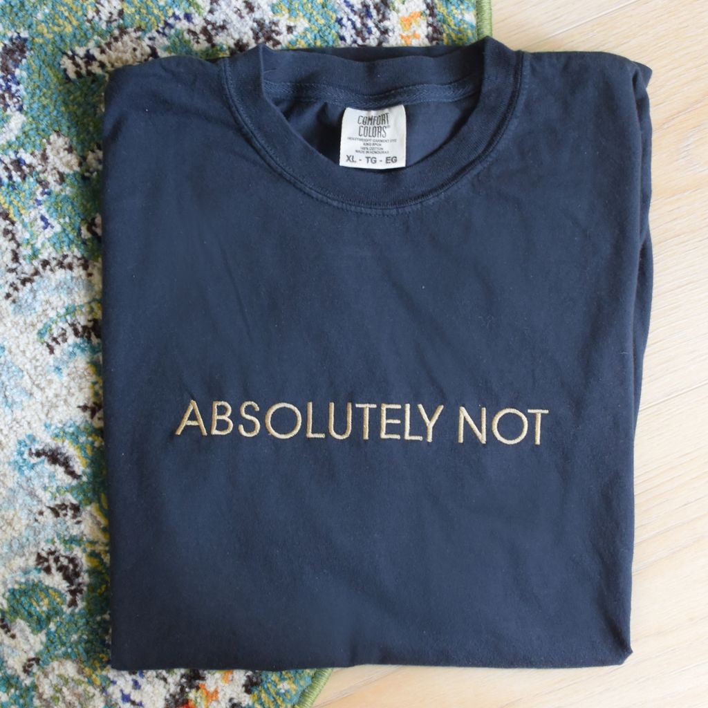 Embroidered Comfort Colors &#39;Absolutely Not&#39; Graphic Tee, casual crewneck t-shirt with bold embroidered text, perfect for making a statement, being funny and comfortable everyday wear, available at Melody Faye